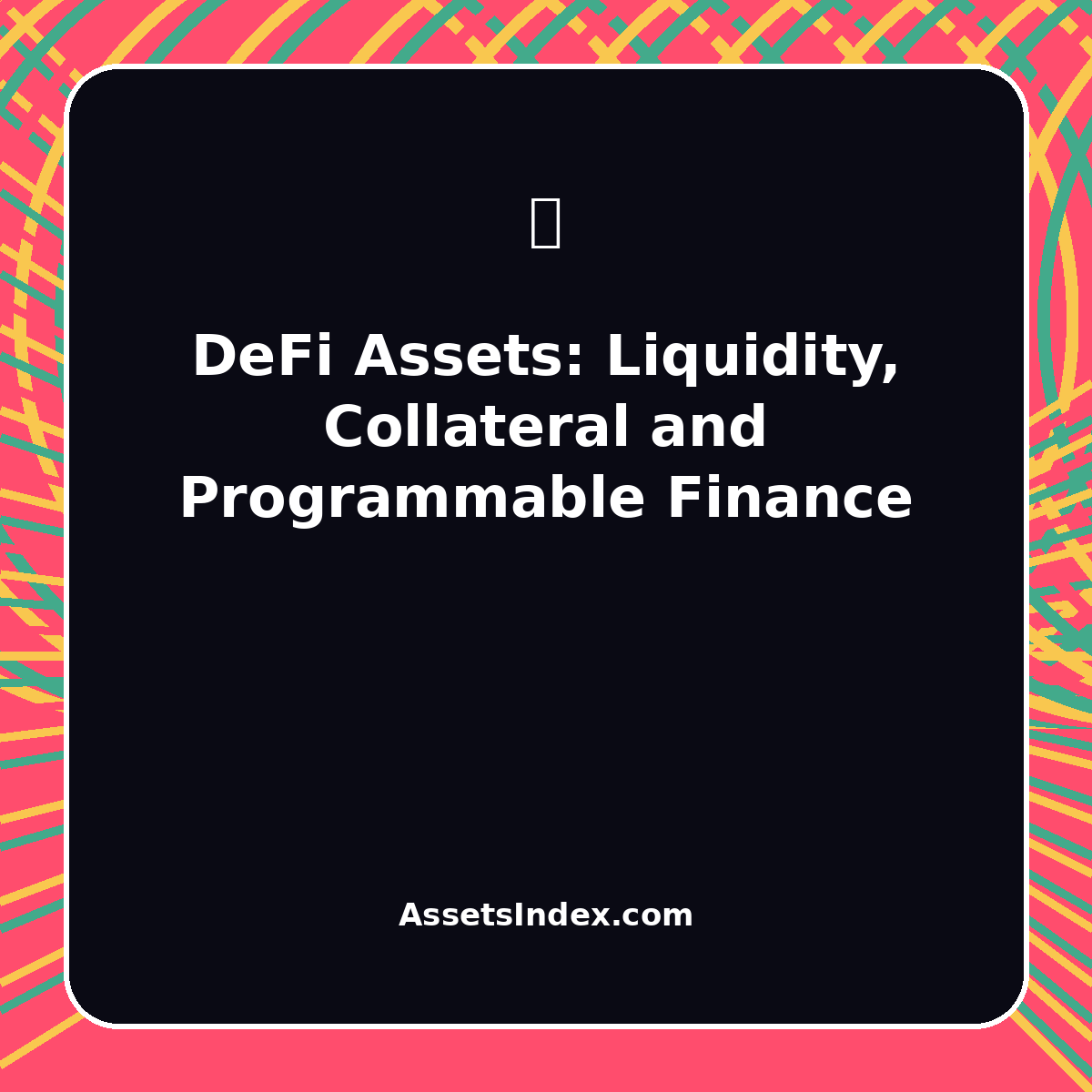 DeFi Assets: Liquidity, Collateral and Programmable Finance DeFi Assets: Liquidity, Collateral and Programmable Finance