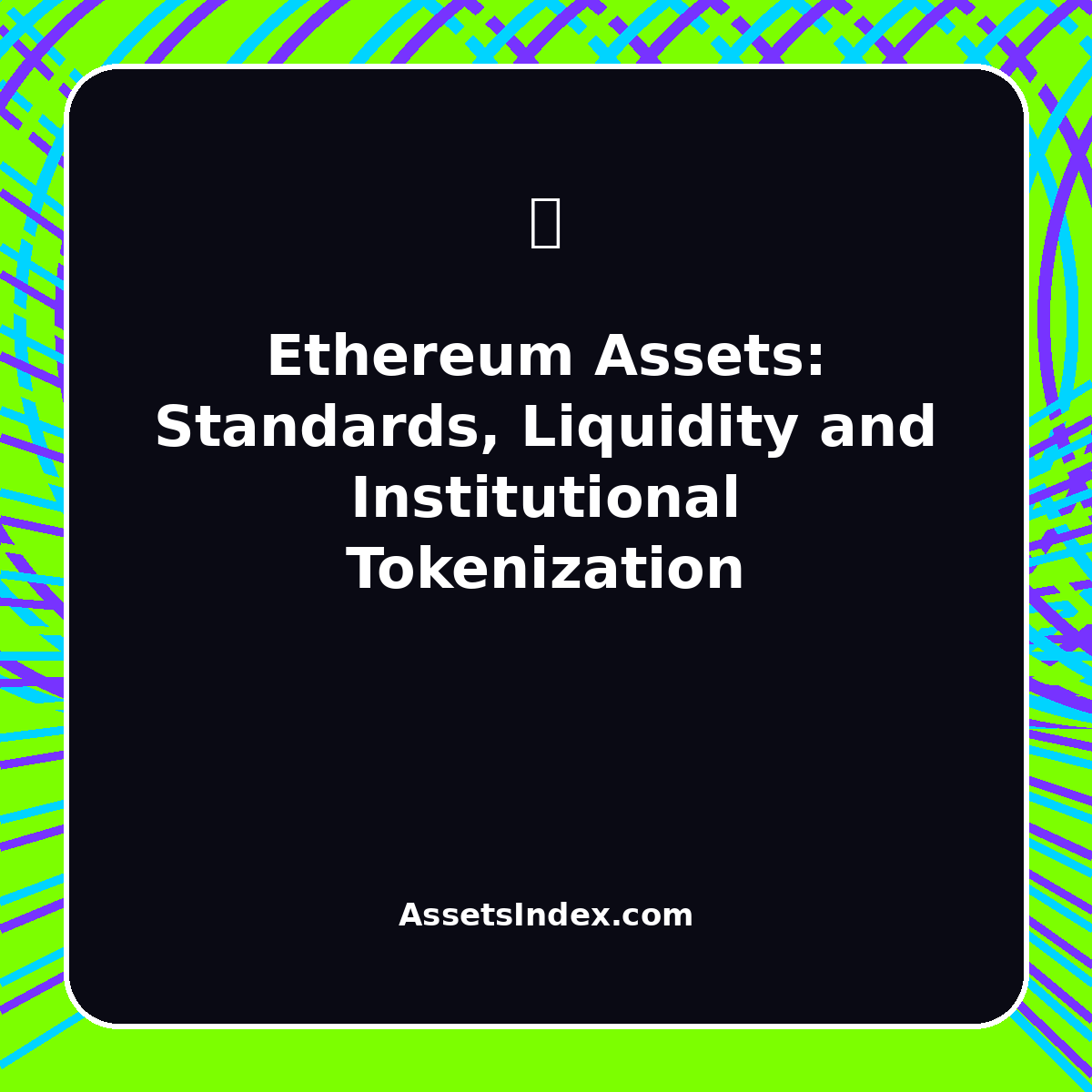 Ethereum Assets: Standards, Liquidity and Institutional Tokenization Ethereum Assets: Standards, Liquidity and Institutional Tokenization featured image