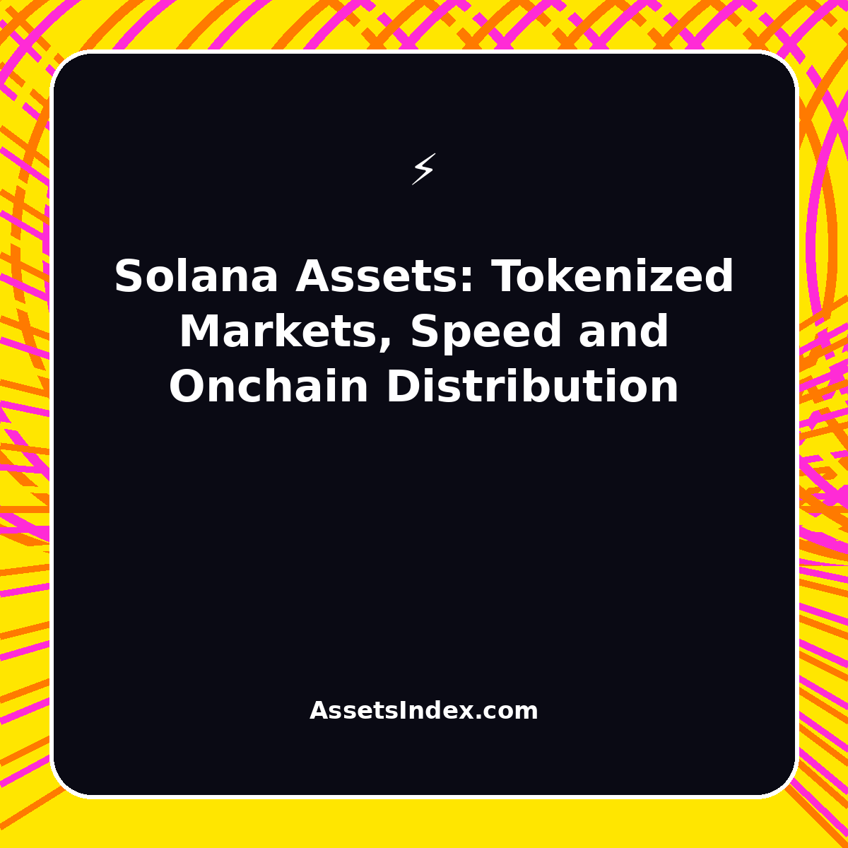 Solana Assets: Tokenized Markets, Speed and Onchain Distribution Solana Assets: Tokenized Markets, Speed and Onchain Distribution featured image