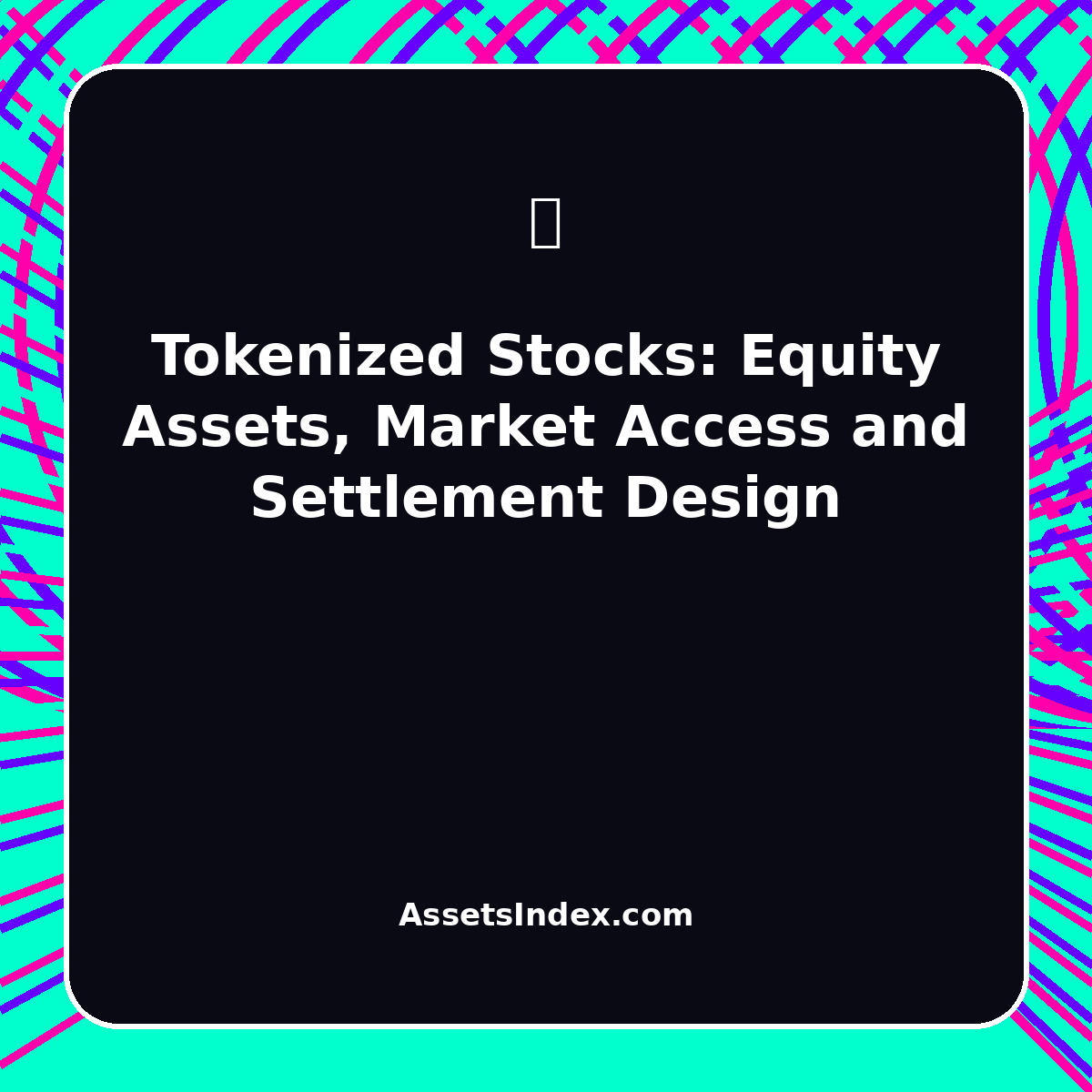 Tokenized Stocks: Equity Assets, Market Access and Settlement Design Tokenized Stocks: Equity Assets, Market Access and Settlement Design featured image